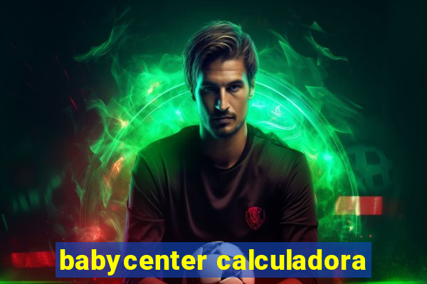 babycenter calculadora